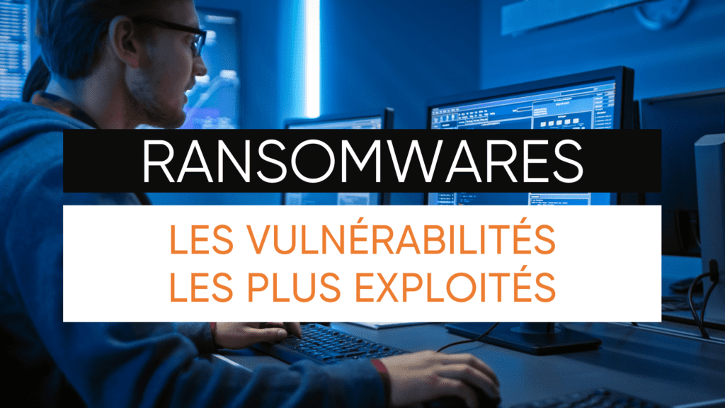 Ransomwares - Les vulnérabilités les plus exploités